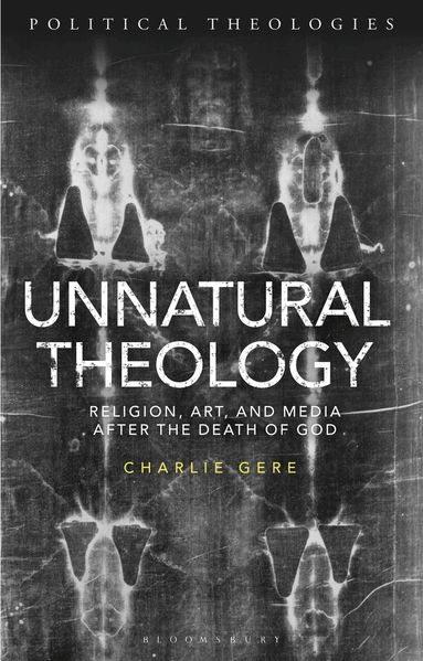 Charlie Gere, Arthur Bradley - Unnatural Theology, Inbunden
