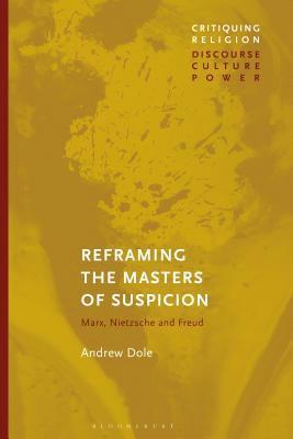 Andrew Dole - Dole, A: Reframing the Masters of Suspicion, Inbunden