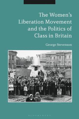 bokomslag The Women's Liberation Movement and the Politics of Class in Britain