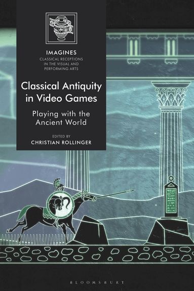 Christian Rollinger - Classical Antiquity in Video Games, Inbunden
