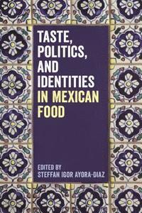 bokomslag Taste, Politics, and Identities in Mexican Food