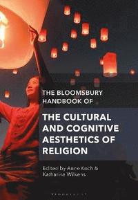 bokomslag The Bloomsbury Handbook of the Cultural and Cognitive Aesthetics of Religion