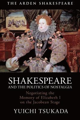 Yuichi Tsukada - Shakespeare and the Politics of Nostalgia, Inbunden