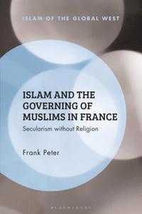 bokomslag Islam and the Governing of Muslims in France