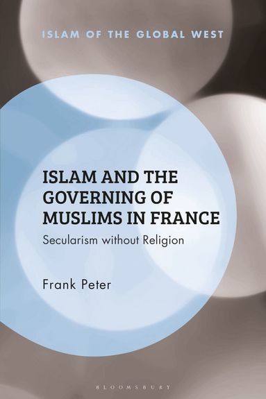 Frank Peter, Kambiz Ghaneabassiri - Islam and the Governing of Muslims in France, Inbunden