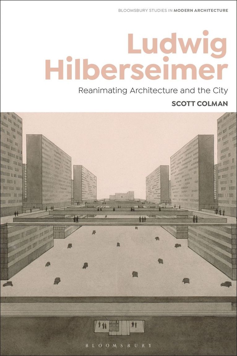 Scott Colman, USA) Colman, Scott (Rice School of Architecture, Tom Avermaete, Janina Gosseye - Ludwig Hilberseimer, Inbunden