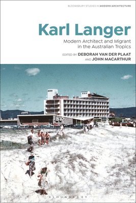 Tom Avermaete, Janina Gosseye - Karl Langer: Modern Architect and Migrant in the Australian Tropics, Inbunden