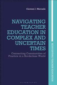 bokomslag Navigating Teacher Education in Complex and Uncertain Times