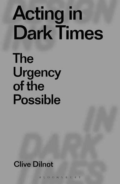 Clive Dilnot, Clive Dilnot, Eduardo Staszowski, Virginia Tassinari - Acting in Dark Times, Inbunden