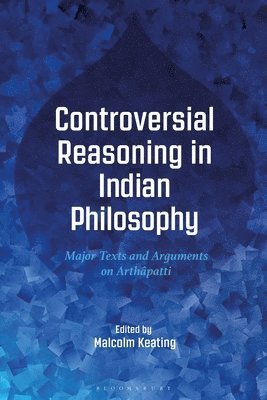 Malcolm Keating - Controversial Reasoning in Indian Philosophy, Inbunden