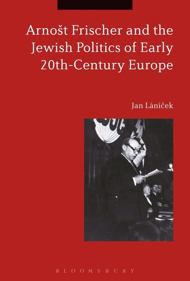 Jan Lánícek - Arnošt Frischer and the Jewish Politics of Early 20th-Century Europe, Häftad
