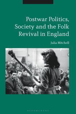 Postwar Politics, Society and the Folk Revival in England, 1945-65