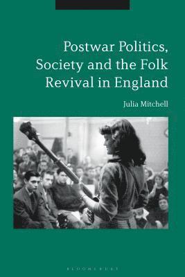 Postwar Politics, Society and the Folk Revival in England, 1945-65 1