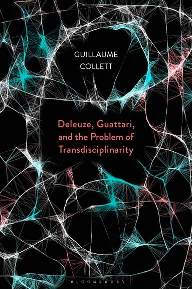 Guillaume Collett - Deleuze, Guattari, and the Problem of Transdisciplinarity, Inbunden