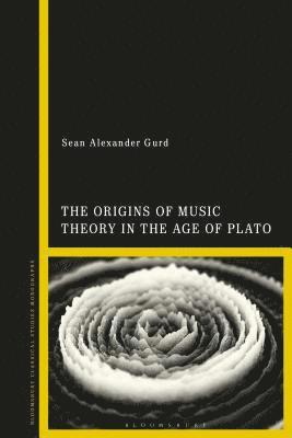 Sean Alexander Gurd - Origins of Music Theory in the Age of Plato, Inbunden