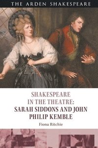 bokomslag Shakespeare in the Theatre: Sarah Siddons and John Philip Kemble