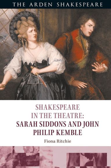 Fiona Ritchie, Stephen Purcell, Peter Holland - Shakespeare in the Theatre: Sarah Siddons and John Philip Kemble, Inbunden