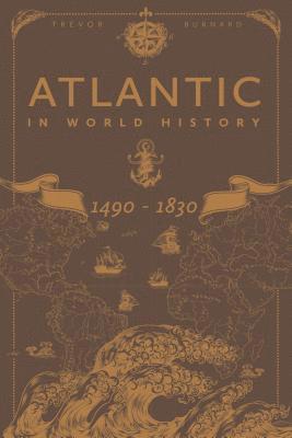 Trevor Burnard - Atlantic in World History, 1490-1830, Inbunden
