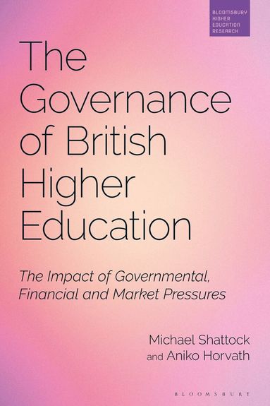 Michael Shattock, Aniko Horvath, Simon Marginson - Governance of British Higher Education, Inbunden