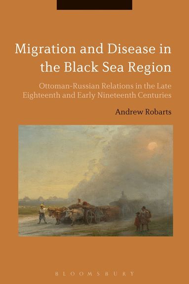 Andrew Robarts - Migration and Disease in the Black Sea Region, Häftad