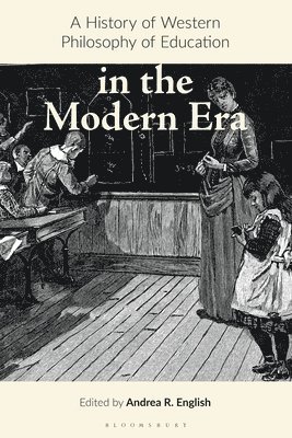 Andrea R. English, UK) English, Andrea R. (University of Edinburgh, Andrea R English - History of Western Philosophy of Education in the Modern Era, Inbunden
