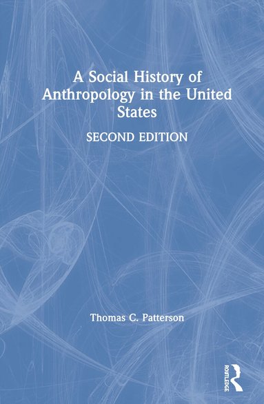 Thomas C. Patterson - Social History of Anthropology in the United States, Inbunden