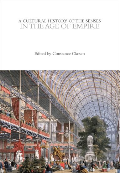 Constance Classen - Cultural History of the Senses in the Age of Empire, Häftad