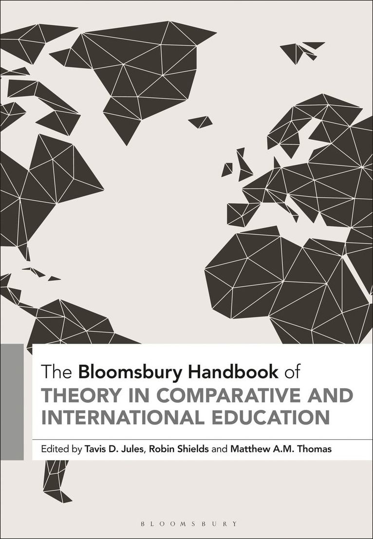 tavis d. jules, Robin Shields, Matthew A. M. Thomas, Tavis D. Jules - Bloomsbury Handbook of Theory in Comparative and International Education, Inbunden