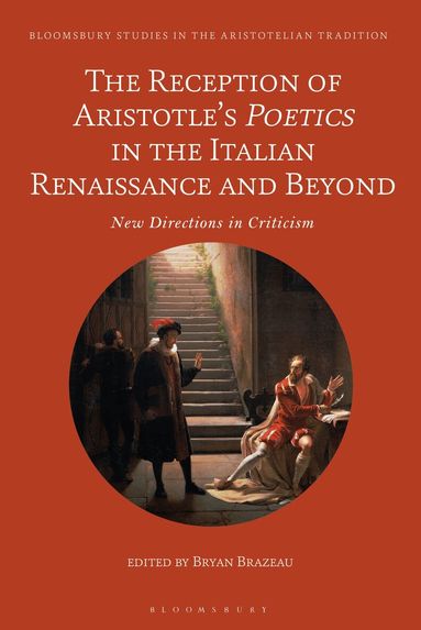 Bryan Brazeau - Reception of Aristotle’s Poetics in the Italian Renaissance and Beyond, Inbunden