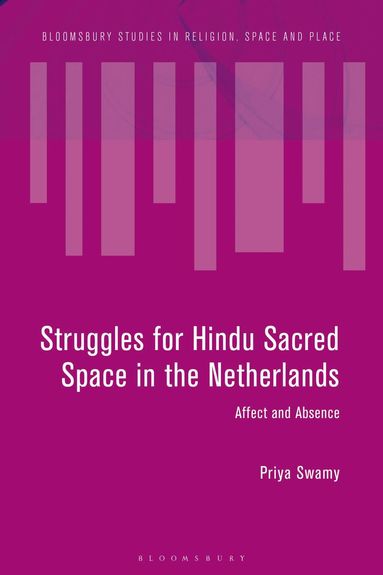 Priya Swamy, Paul-François Tremlett - Struggles for Hindu Sacred Space in the Netherlands, Inbunden