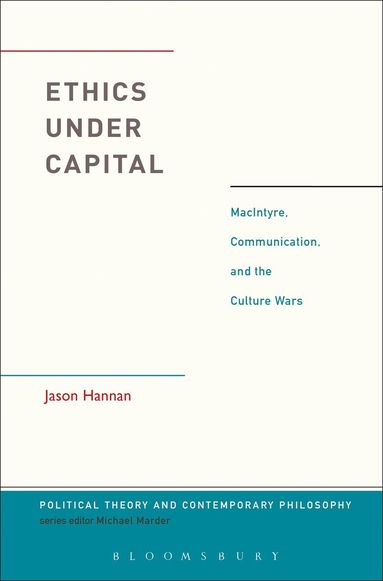Jason Hannan, Michael Marder - Ethics Under Capital, Inbunden