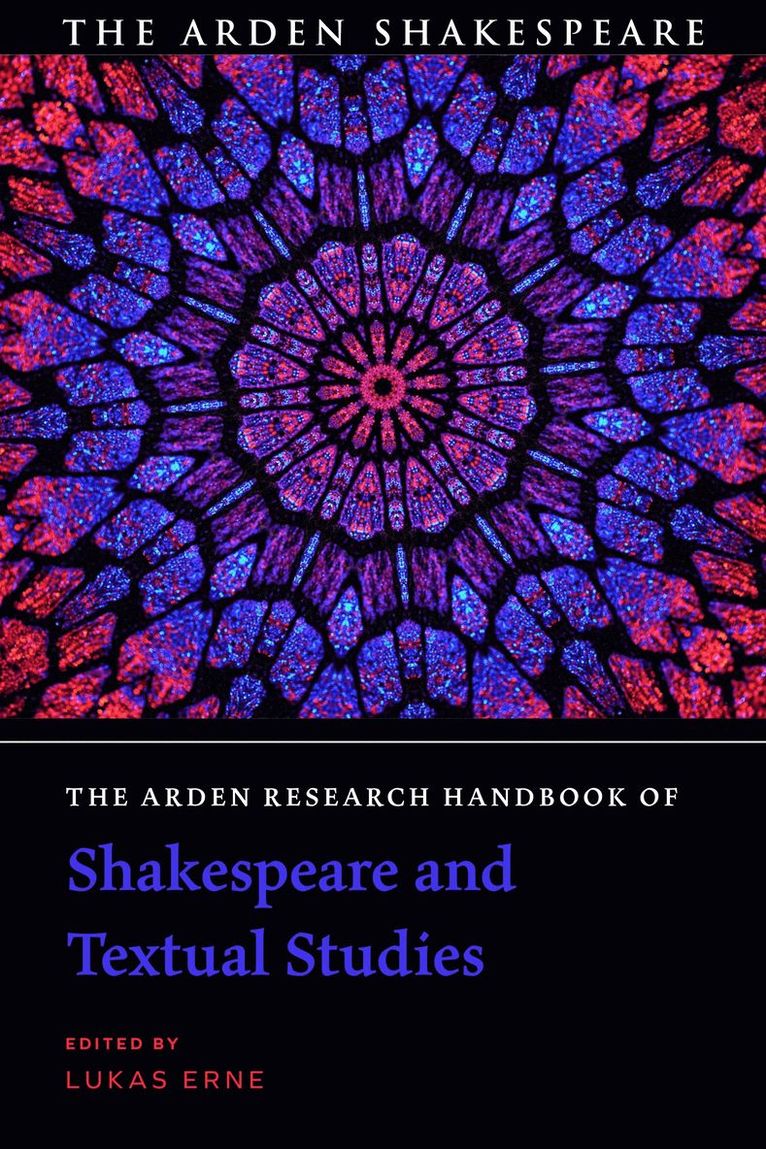 Lukas Erne - Arden Research Handbook of Shakespeare and Textual Studies, Inbunden