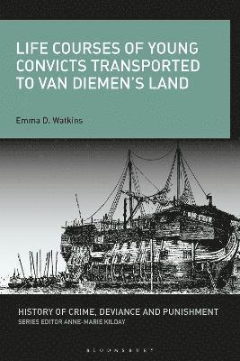 Emma D. Watkins, Anne-Marie Kilday - Life Courses of Young Convicts Transported to Van Diemen's Land, Inbunden