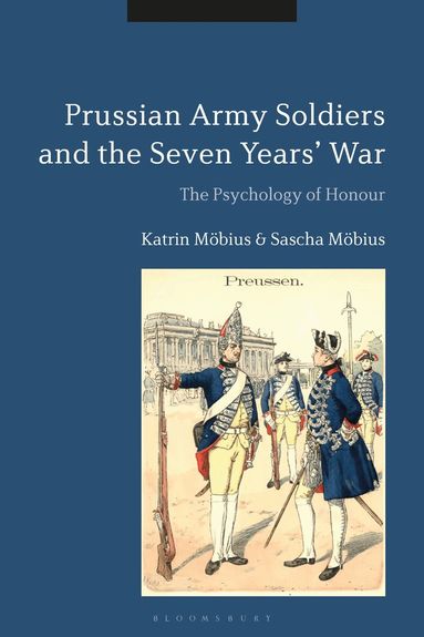 Katrin Möbius, Sascha Möbius - Prussian Army Soldiers and the Seven Years' War, Inbunden