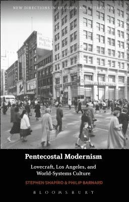 Stephen Shapiro, Philip Barnard - Pentecostal Modernism: Lovecraft, Los Angeles, and World-Systems Culture, Häftad