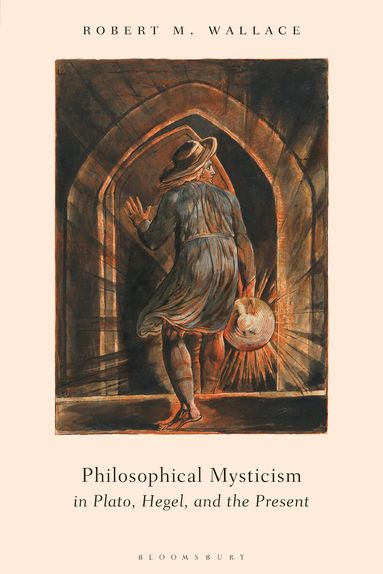 Robert M. Wallace - Philosophical Mysticism in Plato, Hegel, and the Present, Inbunden