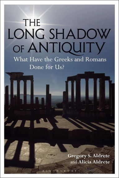 Gregory S. Aldrete, Alicia Aldrete - Long Shadow of Antiquity, Häftad