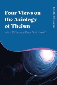 bokomslag Four Views on the Axiology of Theism