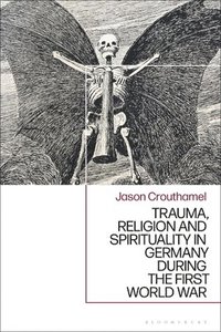 bokomslag Trauma, Religion and Spirituality in Germany during the First World War