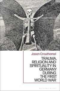 bokomslag Trauma, Religion and Spirituality in Germany during the First World War