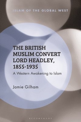 The British Muslim Convert Lord Headley, 1855-1935 1