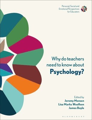 Jeremy Monsen, Lisa Marks Woolfson, James Boyle, UK) Monsen, Jeremy (Tri-borough Educational Psychology Service (Hammersmith & Fulham, Kensington & Chelsea, and Westminster), UK) Woolfson, Professor Lisa Marks (University of Strathclyde, UK) Boyle, Professor James (University of Strathclyde, Sue Soan - Why Do Teachers Need to Know About Psychology?, Häftad