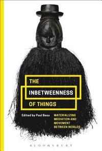 bokomslag The Inbetweenness of Things: Materializing Mediation and Movement between Worlds