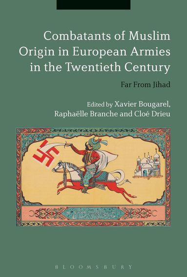 Xavier Bougarel, Raphaëlle Branche, Cloé Drieu - Combatants of Muslim Origin in European Armies in the Twentieth Century, Häftad