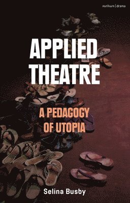 Applied Theatre: A Pedagogy of Utopia
