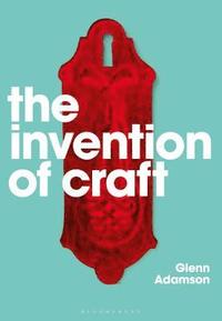 bokomslag The Invention of Craft