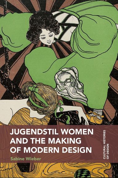 Sabine Wieber, Grace Lees-Maffei, Kjetil Fallan - Jugendstil Women and the Making of Modern Design, Inbunden