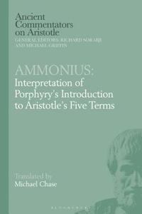 bokomslag Ammonius: Interpretation of Porphyrys Introduction to Aristotles Five Terms