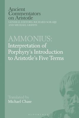 Ammonius: Interpretation of Porphyrys Introduction to Aristotles Five Terms 1