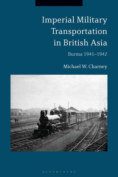 Michael W. Charney - Imperial Military Transportation in British Asia, Inbunden